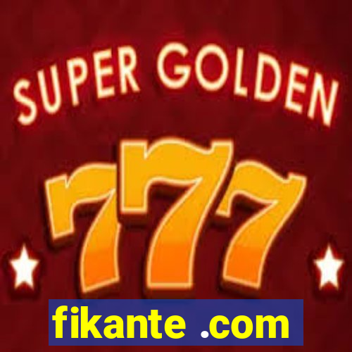 fikante .com