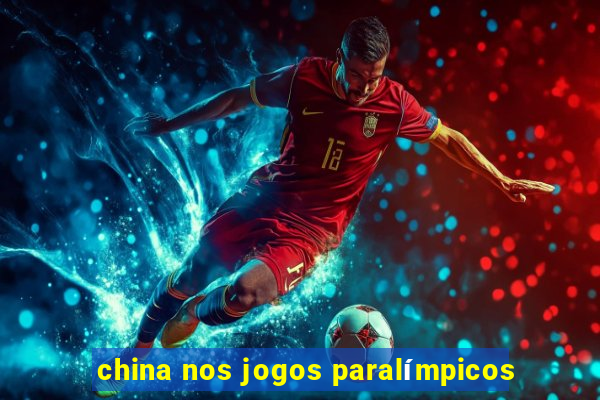 china nos jogos paralímpicos