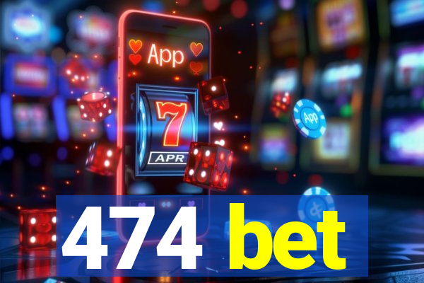 474 bet