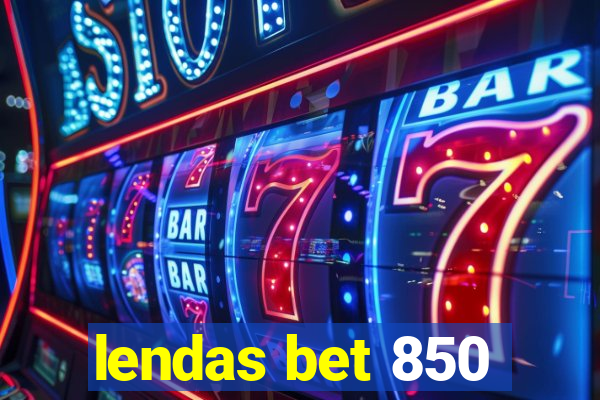 lendas bet 850