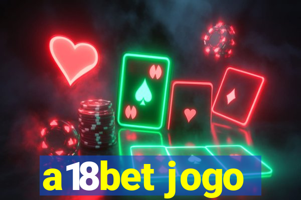 a18bet jogo