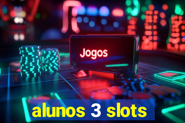 alunos 3 slots