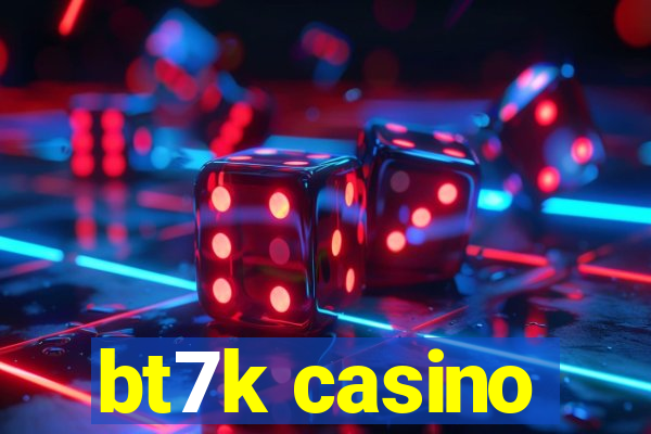 bt7k casino