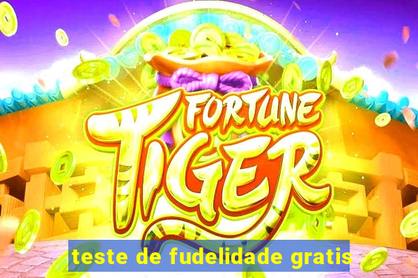 teste de fudelidade gratis
