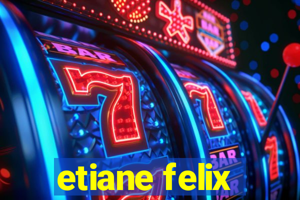 etiane felix
