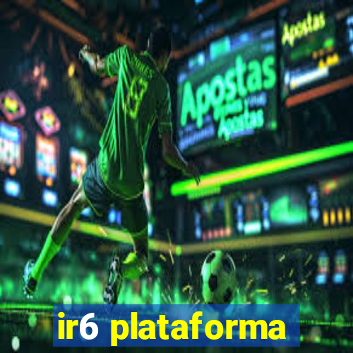 ir6 plataforma