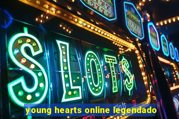 young hearts online legendado