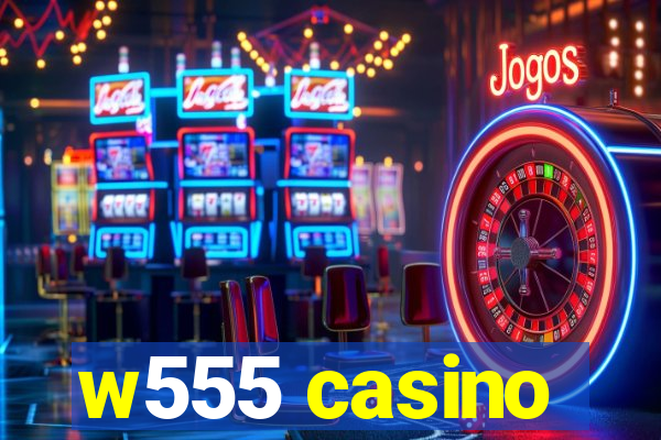 w555 casino