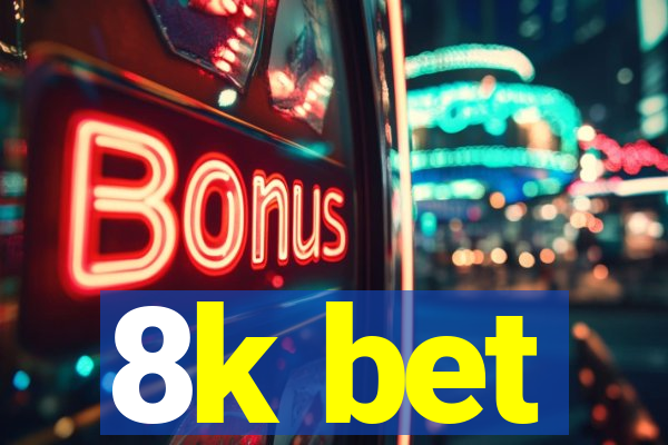 8k bet