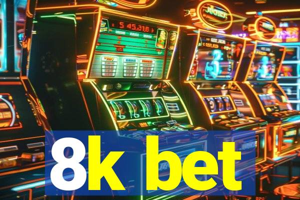 8k bet