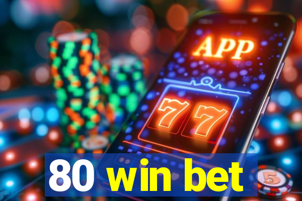 80 win bet
