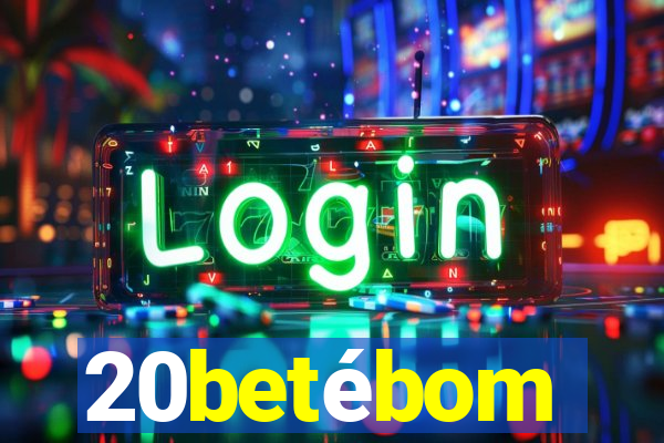 20betébom