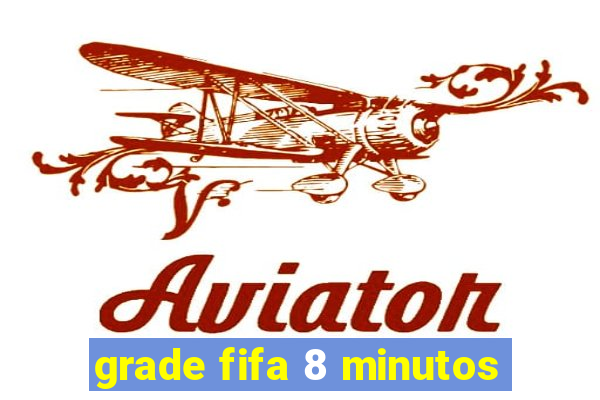 grade fifa 8 minutos