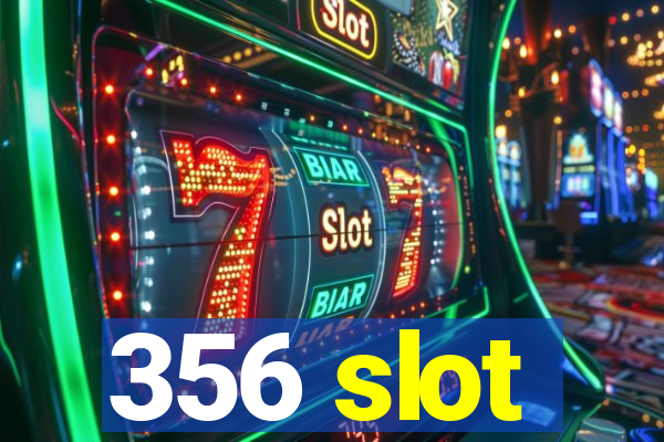 356 slot