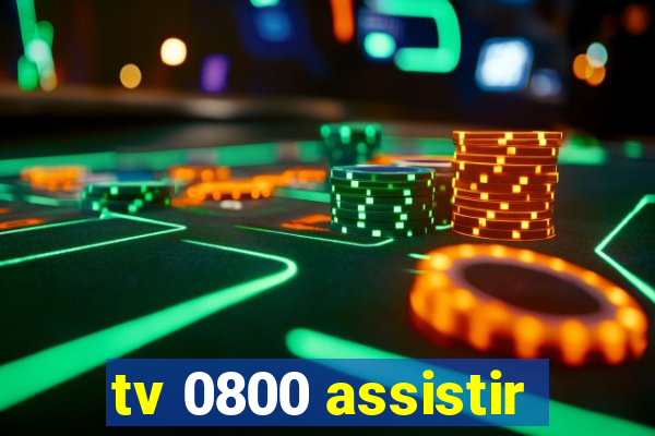 tv 0800 assistir