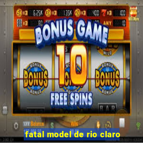 fatal model de rio claro