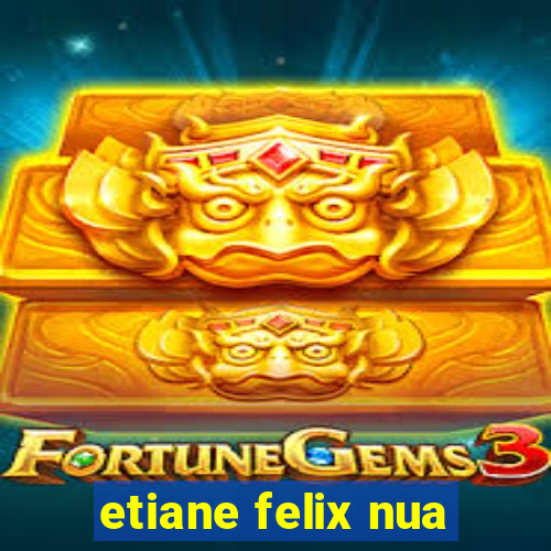 etiane felix nua