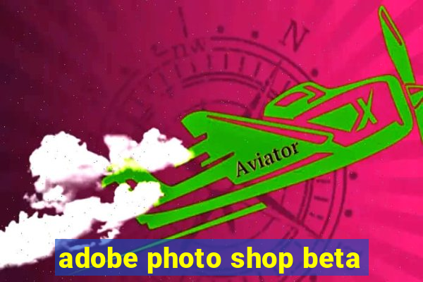 adobe photo shop beta