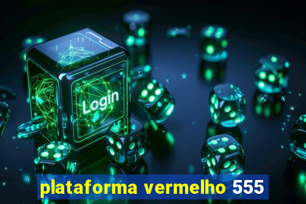 plataforma vermelho 555