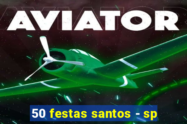 50 festas santos - sp