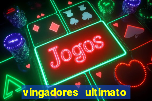 vingadores ultimato assistir dublado