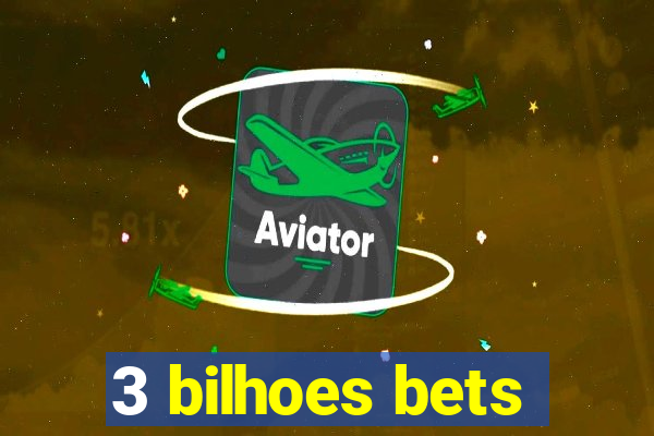 3 bilhoes bets