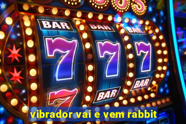 vibrador vai e vem rabbit
