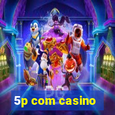 5p com casino