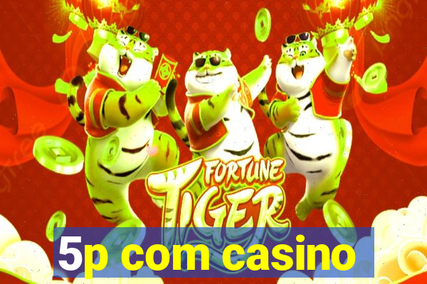 5p com casino