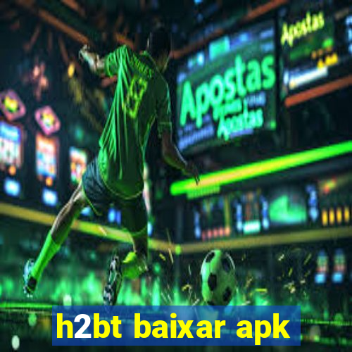 h2bt baixar apk