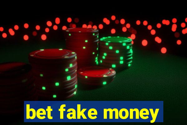 bet fake money