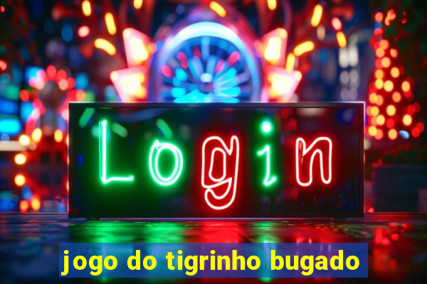 jogo do tigrinho bugado