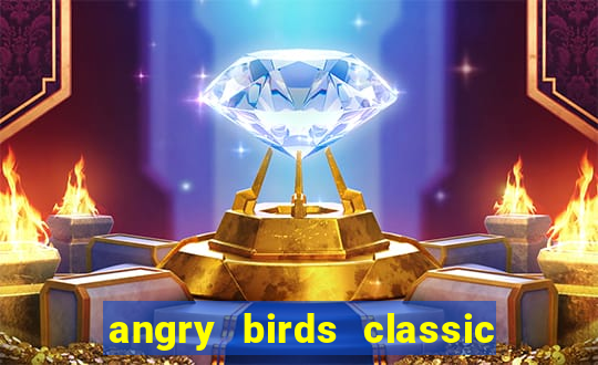 angry birds classic 1.0.0 apk
