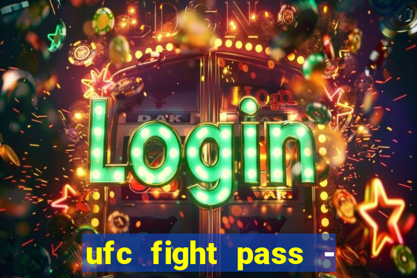 ufc fight pass - tv ao vivo