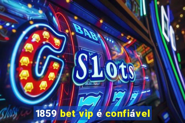 1859 bet vip é confiável