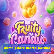 dumbledore morre mesmo