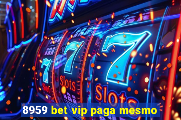 8959 bet vip paga mesmo