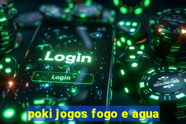poki jogos fogo e agua