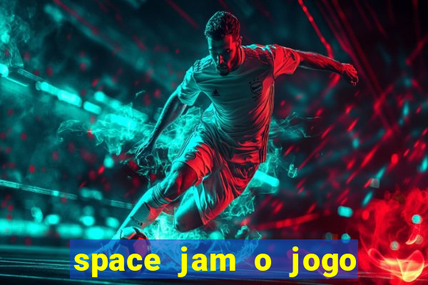 space jam o jogo do século torrent