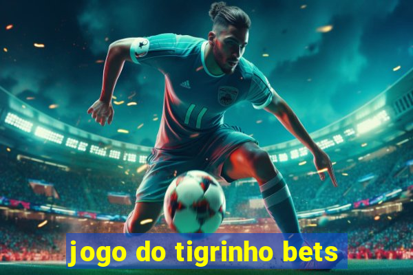 jogo do tigrinho bets