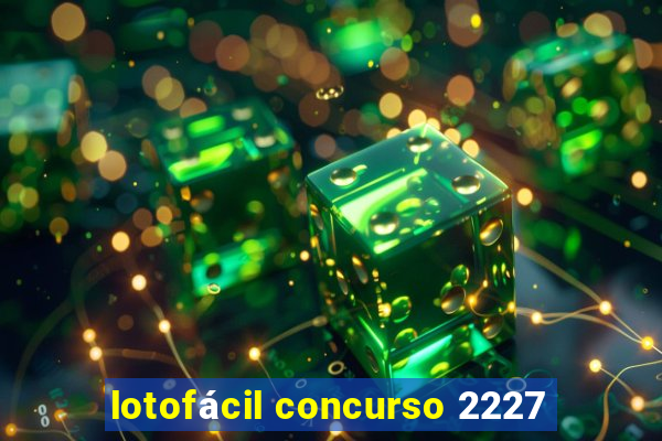 lotofácil concurso 2227
