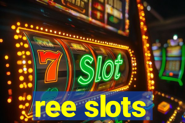 ree slots