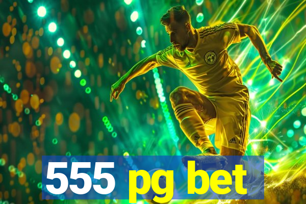 555 pg bet