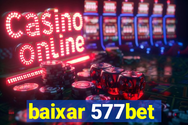 baixar 577bet