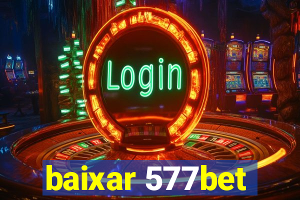 baixar 577bet