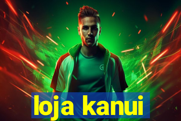 loja kanui