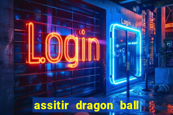 assitir dragon ball z dublado