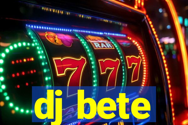 dj bete