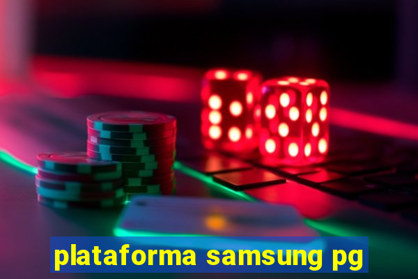 plataforma samsung pg