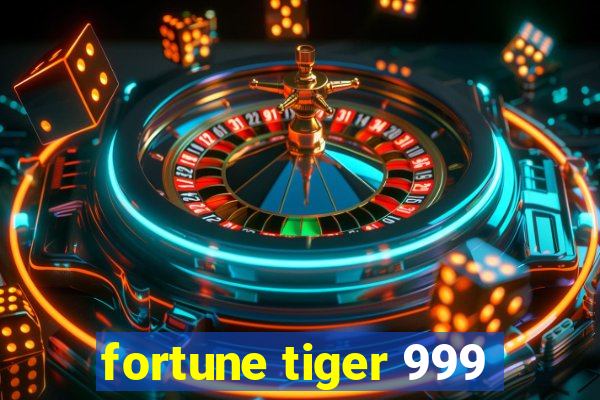 fortune tiger 999